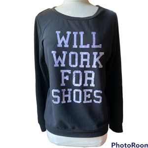 ‘Will work for shoes’ funny message sweatshirt, long sleeves